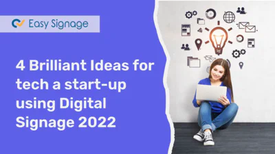 4 Brilliant Ideas for Tech a Start-Up Using Digital Signage 2022