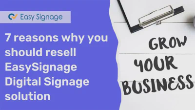7 Reasons Why You Should Resell EasySignage Digital Signage Solution
