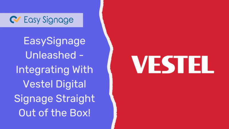 EasySignage Unleashed - Integrating With Vestel Digital Signage Straight Out of the Box!