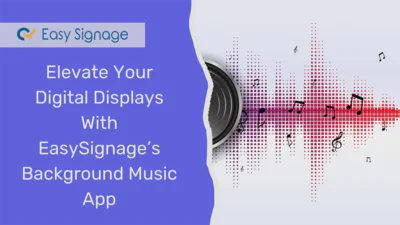 Elevate Your Digital Displays With EasySignage’s Background Music App