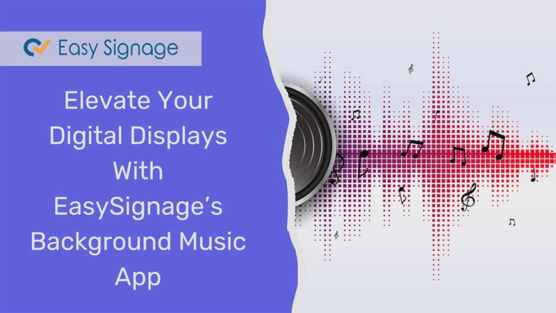 Elevate Your Digital Displays With EasySignage’s Background Music App