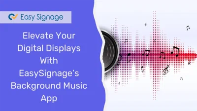 Elevate Your Digital Displays With EasySignage’s Background Music App