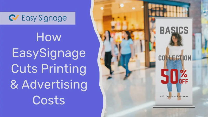 How EasySignage Cuts Your Printing and Advertising Costs