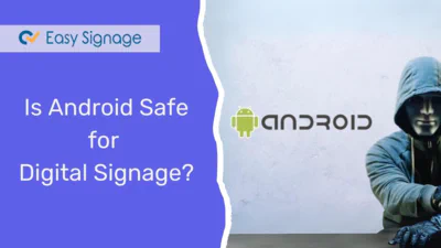Is Android Safe for Digital Signage?