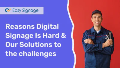 Reasons Digital Signage Is Hard & Our Solutions to the Challenges