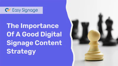 The Importance Of a Good Digital Signage Content Strategy