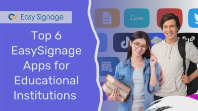 Top 6 EasySignage Apps for Educational Institutions